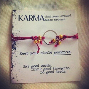 Karma...it doesn't have to be a b*tch.