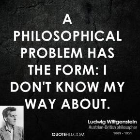 philosophical problem has the form: I don't know my way about.
