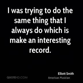 More Elliott Smith Quotes