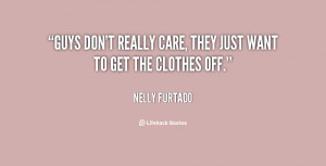 quote-Nelly-Furtado-guys-dont-really-care-they-just-want-87761.png