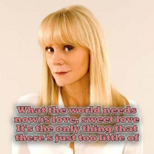... just too little of~What the World Needs Now Is Love - Jackie DeShannon