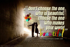 Love Quotes Pics • Don’t choose the one who is beautiful, choose ...