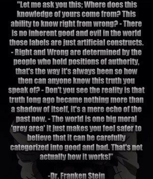 ... inherent good and evil in the world. Wise words from Dr. Franken Stein
