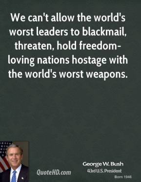 George W. Bush - We can't allow the world's worst leaders to blackmail ...