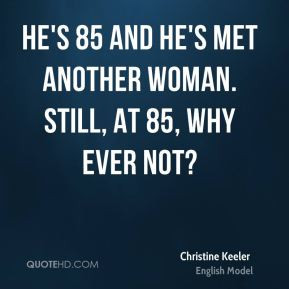 He's 85 and he's met another woman. Still, at 85, why ever not ...