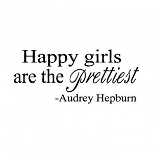Happy Girls are the Prettiest -Audrey Hepburn
