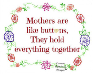 Mothers are like buttons, they hold everything together - Printable of ...