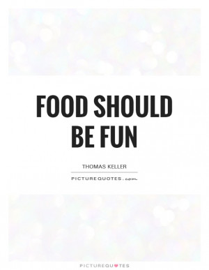 Food should be fun quote | Picture Quotes & Sayings