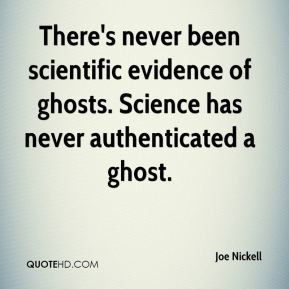 Nickell - There's never been scientific evidence of ghosts. Science ...