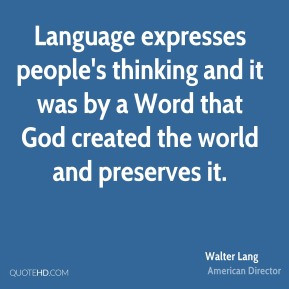 Walter Lang - Language expresses people's thinking and it was by a ...