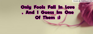 Only Fools Fall In Love And I Guess I M One Of Them 3