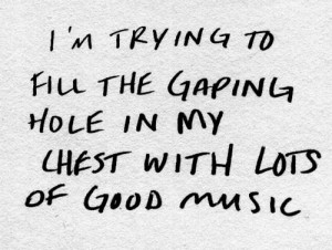 ... , Music Healing, My Life, Music Quotes, So True, Things, Gaping Hole