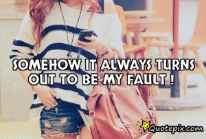 Its Always My Fault Quotes