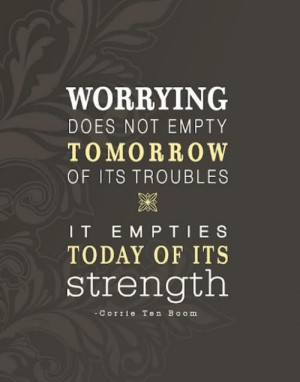 ... , Wisdom, Corrie Ten Boom, So True, Living, Inspiration Quotes, Worry