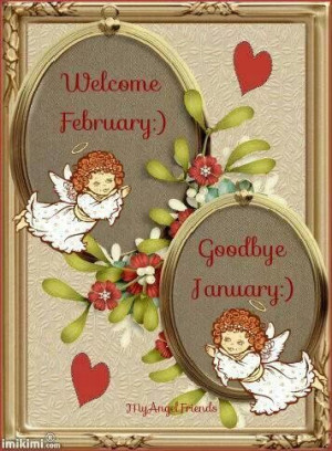 Welcome February--Goodbye January