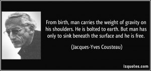 From birth, man carries the weight of gravity on his shoulders. He is ...