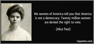 ... . Twenty million women are denied the right to vote. - Alice Paul