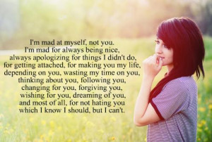 mad at myself not you i m mad for always being nice always ...