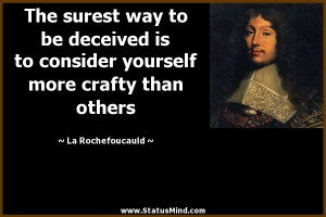 The surest way to be deceived is to consider yourself more crafty than ...