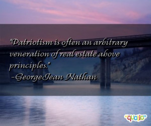Patriotism is often an arbitrary veneration of real estate above ...