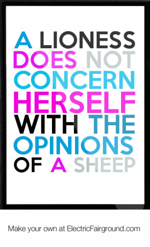 lioness does not concern herself with the opinions of a sheep Framed ...