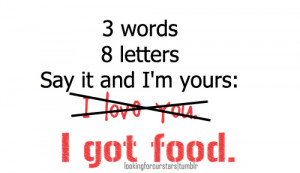 got food #quotes #i love you #3 words #8 letters