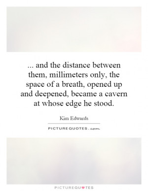 and the distance between them, millimeters only, the space of a breath ...