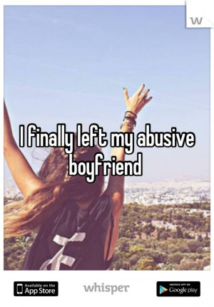 finally left my abusive boyfriend