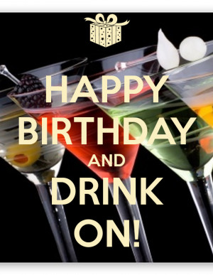 Happy Birthday Drink Images Happy birthday and drink on!