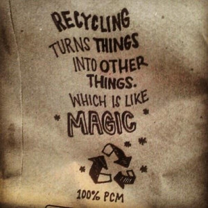 Recycling turns things into other thingswhich is like magic ...