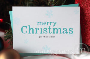 ... 2014 / “Merry Christmas (You Filthy Animal)” Funny Quote Card