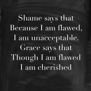 ... Quotes, Gods Grace, Grace Quotes, Beautiful Flaws, Shame Quotes, God