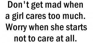 Don’t get mad when a girls cares too much