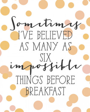 Six Impossible Things Quote by Lewis Carroll - Alice in Wonderland ...