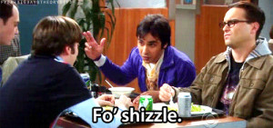 Raj Fo’ Shizzles Howard On Big Bang Theory