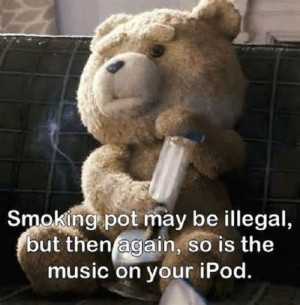 Smoking Pot May Be Illegal But Then Again So Is The Music On Your Ipod ...