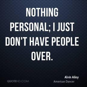 Nothing personal; I just don't have people over.