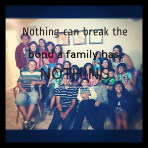 Nothing Can Break the Bond a Family has Nothing ~ Family Quote