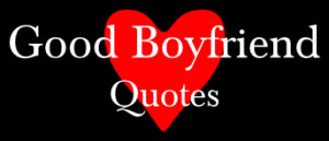Good Boyfriend Quotes