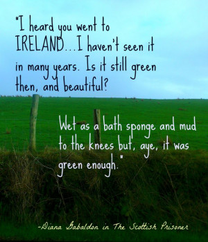 Ireland #travel #quote by #DianaGabaldon. I heard you went to Ireland ...
