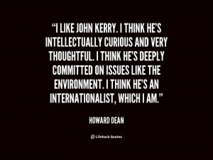 like John Kerry. I think he's intellectually curious and very ...