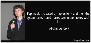 Pop music is created by repression - and then the system takes it and ...