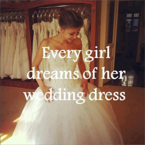 Every Girl Dreams Of Her Wedding Dress