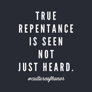 True repentance is seen not just heard.