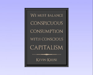 We must balance conspicuous consumption with conscious capitalism ...