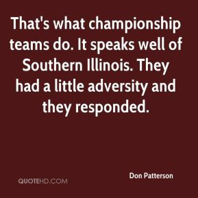 That's what championship teams do. It speaks well of Southern Illinois ...