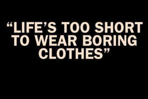 fashion-quotes-sayings-boring-clothes-life