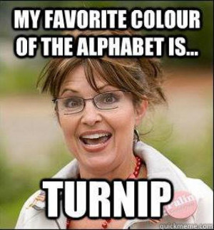 Sarah Palin's favorite color of the alphabet is turnip. Photo Credit ...