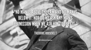 quote-Theodore-Roosevelt-no-man-is-above-the-law-and-89968.png
