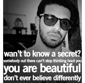 Drake: Want to know a secret?